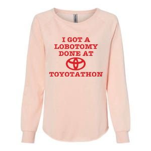 I Got A Lobotomy Done At Toyotathon Womens California Wash Sweatshirt