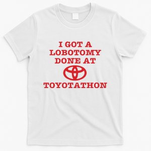 I Got A Lobotomy Done At Toyotathon T-Shirt