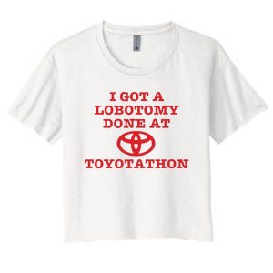 I Got A Lobotomy Done At Toyotathon Women's Crop Top Tee