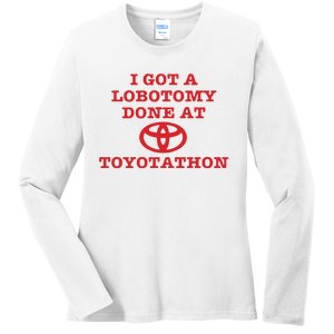 I Got A Lobotomy Done At Toyotathon Ladies Long Sleeve Shirt