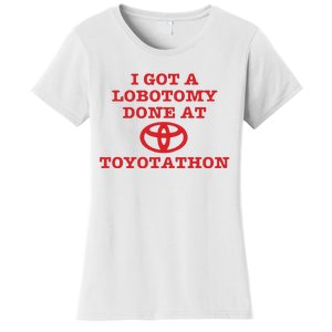 I Got A Lobotomy Done At Toyotathon Women's T-Shirt