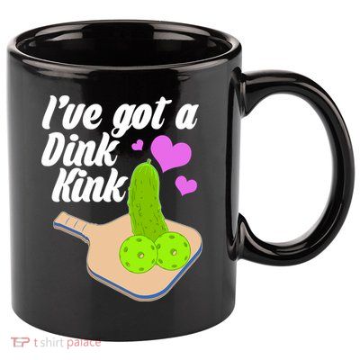 I've Got A Dink Kink Pickle Ball 11oz C Handle Ceramic Mug