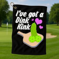 I've Got A Dink Kink Pickle Ball Golf Towel
