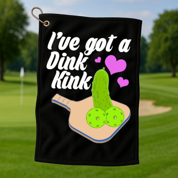 I've Got A Dink Kink Pickle Ball Golf Towel