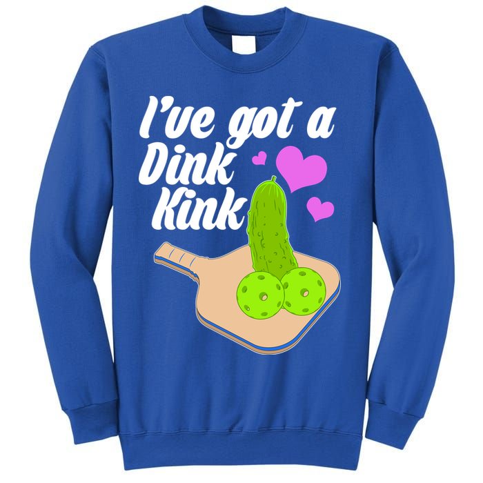 I've Got A Dink Kink Pickle Ball Sweatshirt