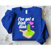 I've Got A Dink Kink Pickle Ball Sweatshirt