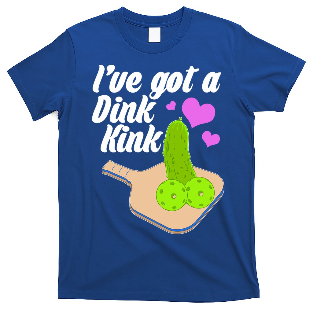 I've Got A Dink Kink Pickle Ball T-Shirt