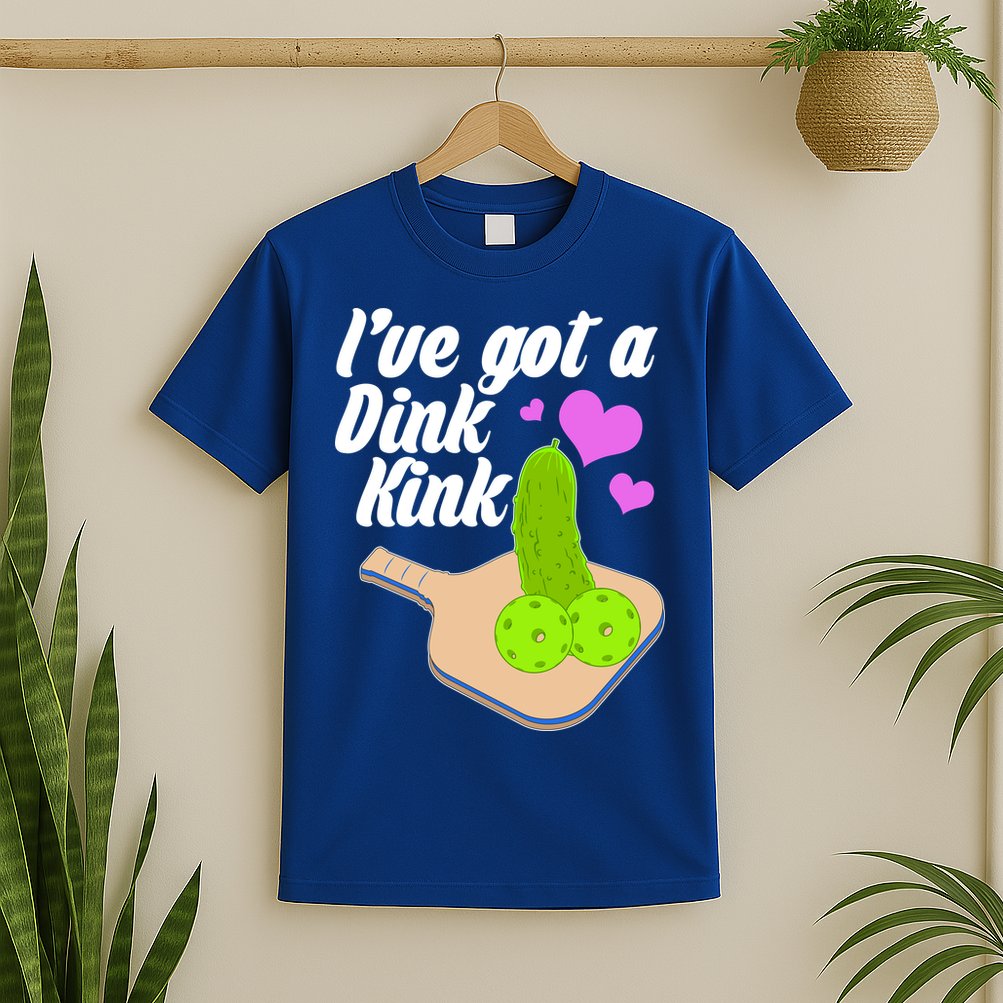 I've Got A Dink Kink Pickle Ball T-Shirt