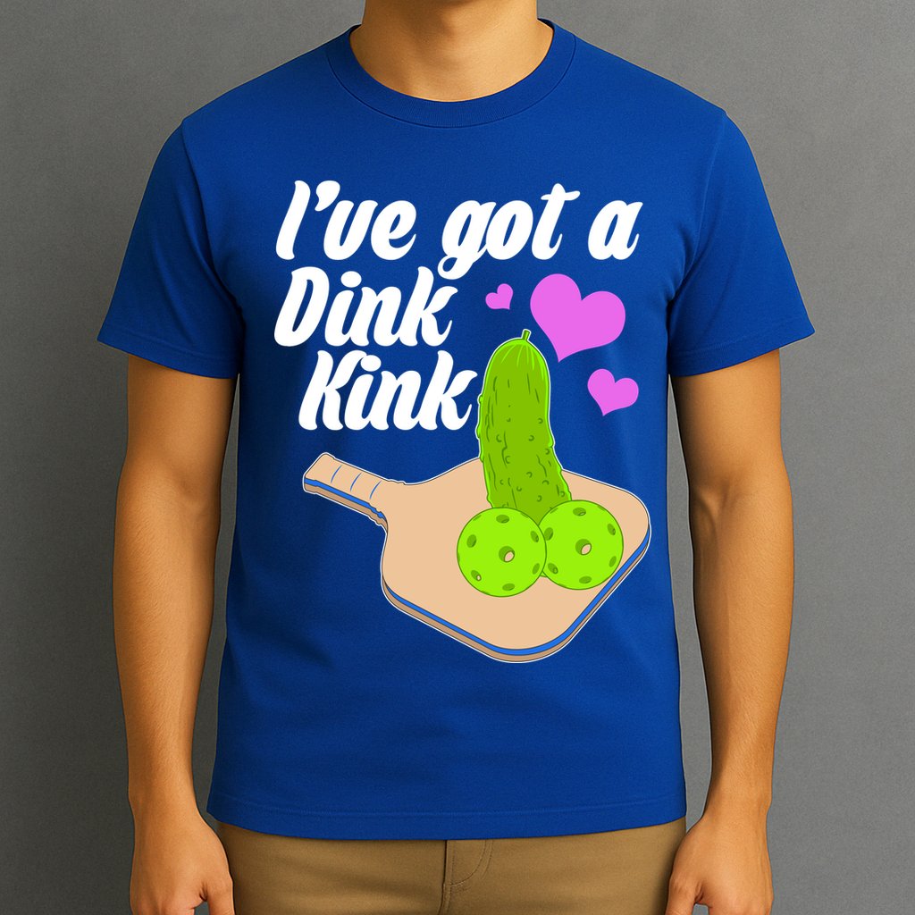 I've Got A Dink Kink Pickle Ball T-Shirt