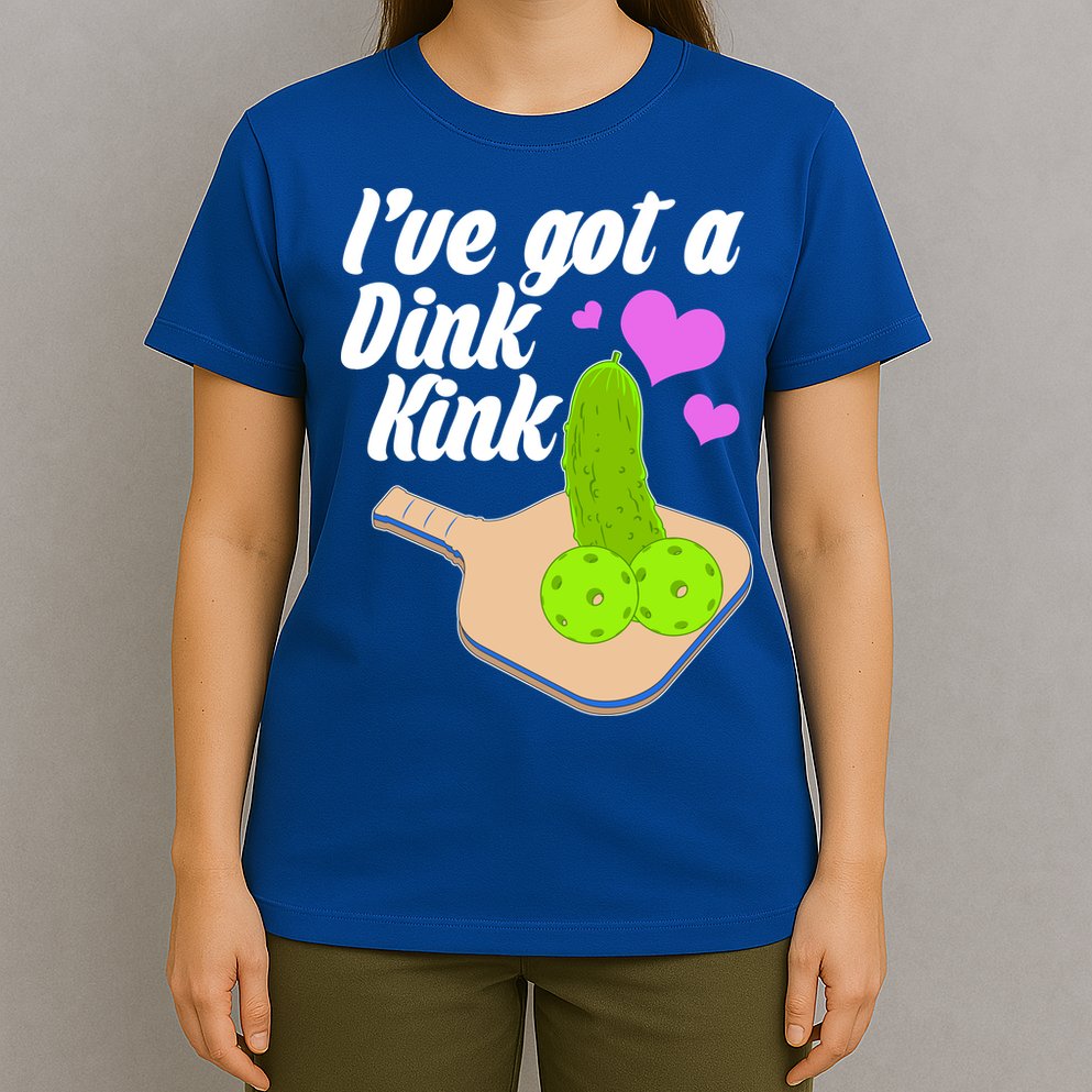 I've Got A Dink Kink Pickle Ball T-Shirt