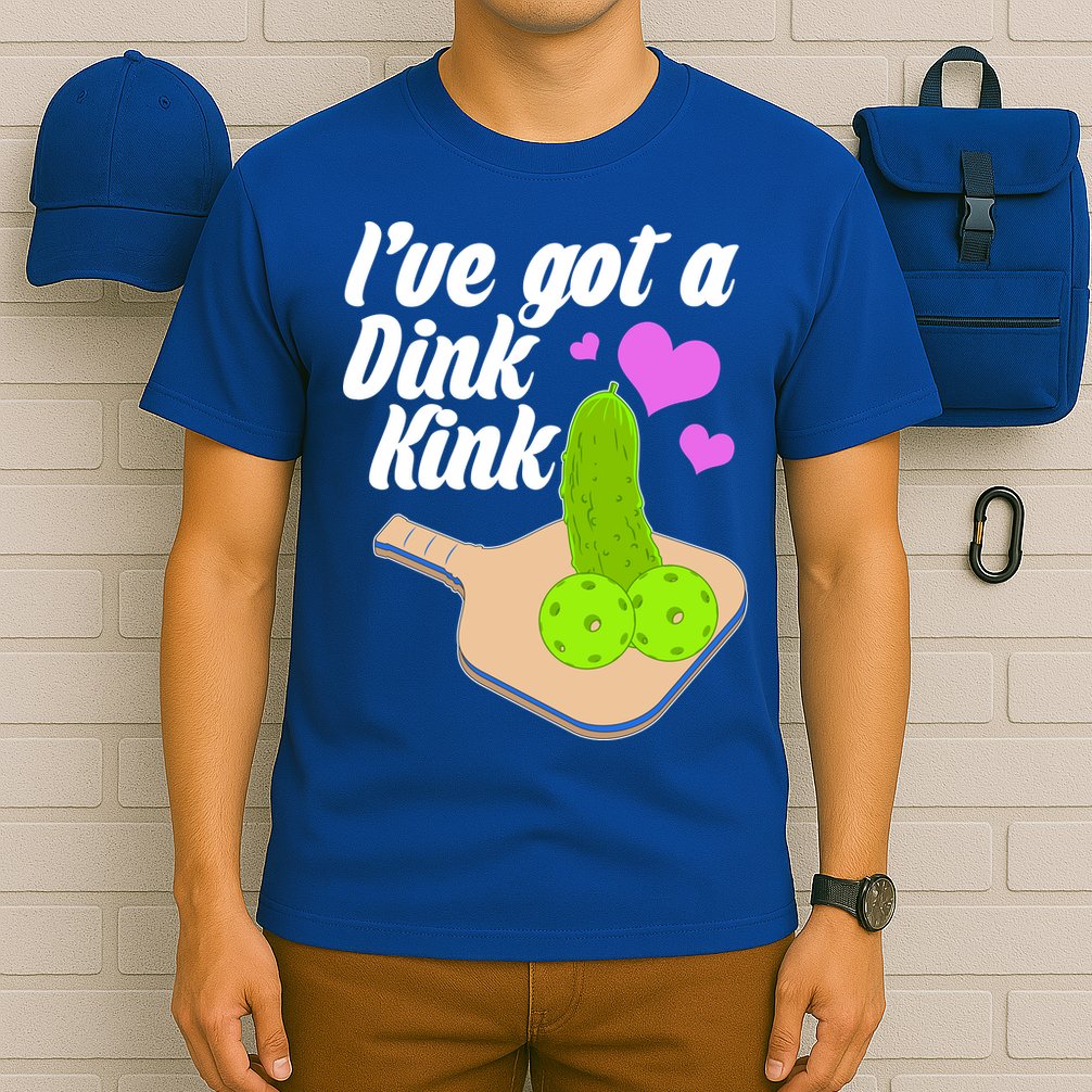 I've Got A Dink Kink Pickle Ball T-Shirt