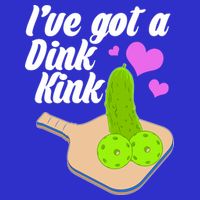I've Got A Dink Kink Pickle Ball T-Shirt