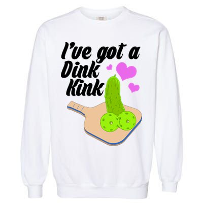 I've Got A Dink Kink Pickle Ball Garment-Dyed Sweatshirt