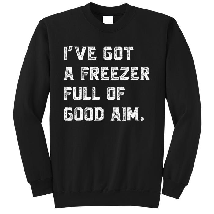 Ive Got A Freezer Full Of Good Aim Sarcastic Hunting Humor Sweatshirt