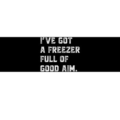 Ive Got A Freezer Full Of Good Aim Sarcastic Hunting Humor Bumper Sticker