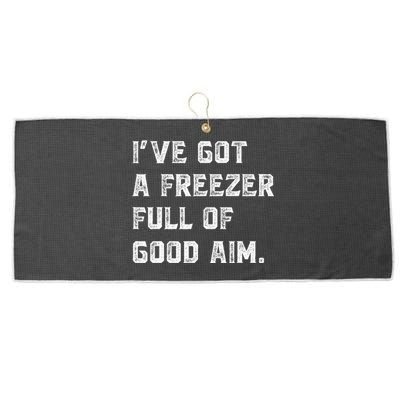 Ive Got A Freezer Full Of Good Aim Sarcastic Hunting Humor Large Microfiber Waffle Golf Towel