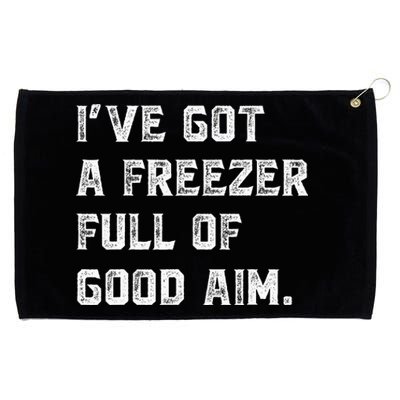 Ive Got A Freezer Full Of Good Aim Sarcastic Hunting Humor Grommeted Golf Towel