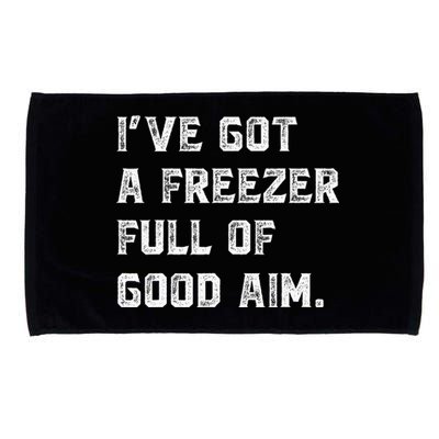 Ive Got A Freezer Full Of Good Aim Sarcastic Hunting Humor Microfiber Hand Towel