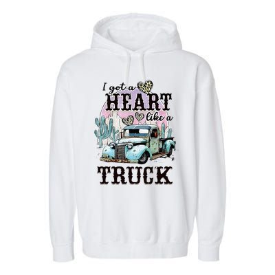 I Got A Heart Like A Truck Runs On Dreams Garment-Dyed Fleece Hoodie