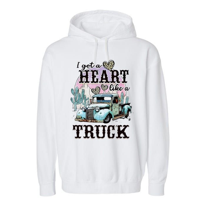 I Got A Heart Like A Truck Runs On Dreams Garment-Dyed Fleece Hoodie