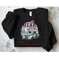 I Got A Heart Like A Truck Runs On Dreams Sweatshirt