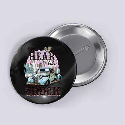 I Got A Heart Like A Truck Runs On Dreams Button