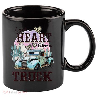 I Got A Heart Like A Truck Runs On Dreams 11oz C Handle Ceramic Mug