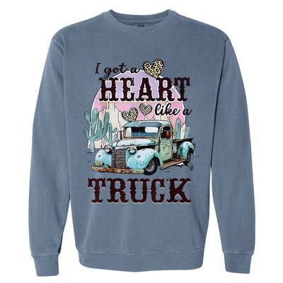 I Got A Heart Like A Truck Runs On Dreams Garment-Dyed Sweatshirt