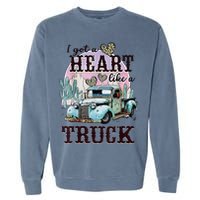 I Got A Heart Like A Truck Runs On Dreams Garment-Dyed Sweatshirt