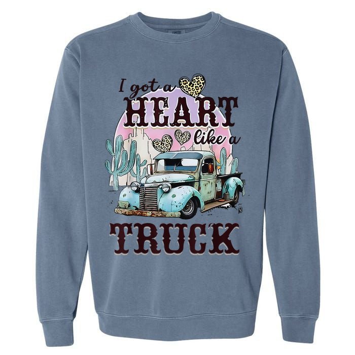 I Got A Heart Like A Truck Runs On Dreams Garment-Dyed Sweatshirt