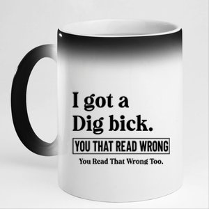 I Got A Dig Bick Funny Sarcastic Jokes 11oz Black Color Changing Mug