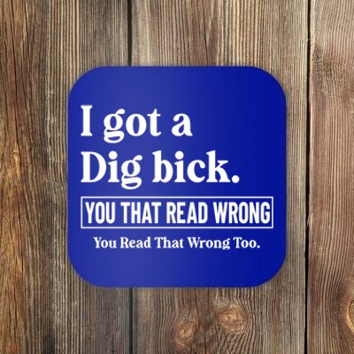 I Got A Dig Bick Funny Sarcastic Jokes Coaster