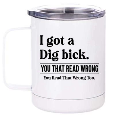 I Got A Dig Bick Funny Sarcastic Jokes 12 oz Stainless Steel Tumbler Cup