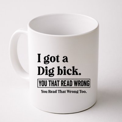 I Got A Dig Bick Funny Sarcastic Jokes Coffee Mug