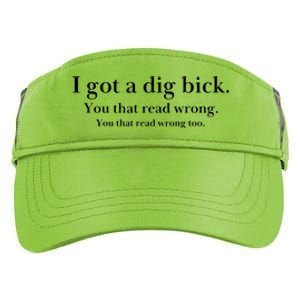 I Got A Dig Bick You That Read Wrong Too Adult Drive Performance Visor