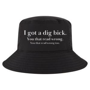 I Got A Dig Bick You That Read Wrong Too Cool Comfort Performance Bucket Hat