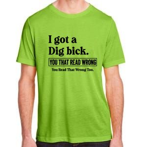 I Got A Dig Bick You That Read Wrong Funny Sarcastic Adult ChromaSoft Performance T-Shirt