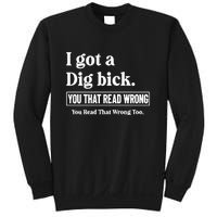 I Got A Dig Bick You That Read Wrong Funny Sarcastic Sweatshirt