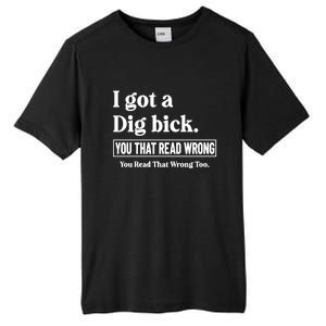 I Got A Dig Bick You That Read Wrong Funny Sarcastic Tall Fusion ChromaSoft Performance T-Shirt