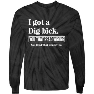 I Got A Dig Bick You That Read Wrong Funny Sarcastic Tie-Dye Long Sleeve Shirt