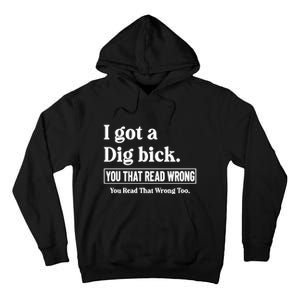 I Got A Dig Bick You That Read Wrong Funny Sarcastic Tall Hoodie