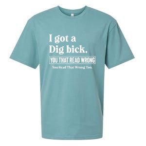 I Got A Dig Bick You That Read Wrong Funny Sarcastic Sueded Cloud Jersey T-Shirt