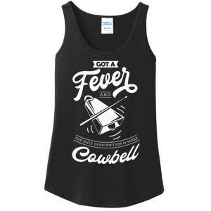 I Got A Fever And The Only Prescription Is More Cowbell Ladies Essential Tank