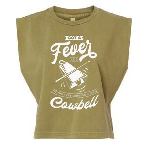 I Got A Fever And The Only Prescription Is More Cowbell Garment-Dyed Women's Muscle Tee