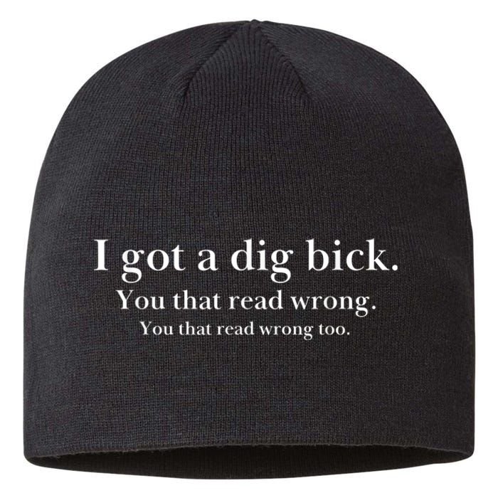 I Got A Dig Bick You That Read Wrong Too Sustainable Beanie