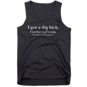 I Got A Dig Bick You That Read Wrong Too Tank Top