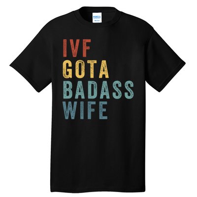 Ivf Got A Badass Wife Ivf Dad Transfer Day Infertility Ivf Daddy Tall T-Shirt