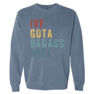 Ivf Got A Badass Wife Ivf Dad Transfer Day Infertility Ivf Daddy Garment-Dyed Sweatshirt