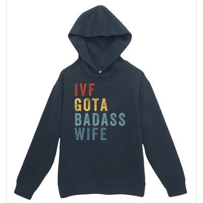 Ivf Got A Badass Wife Ivf Dad Transfer Day Infertility Ivf Daddy Urban Pullover Hoodie