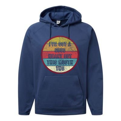 Ive Got A Good Heart But This Mouth Tho Funny Saying Gift Performance Fleece Hoodie